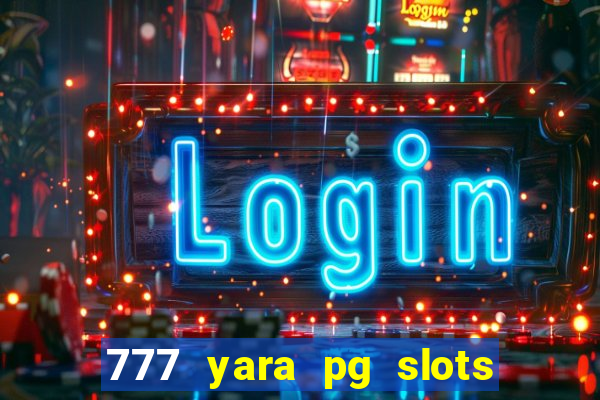 777 yara pg slots paga mesmo